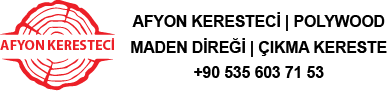 Afyon Kereste | Afyon Keresteci | PlyWood | Maden Direği | Kereste